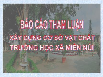 Báo cáo tham luận Xây dựng cơ sở vật chất trường học xã miền núi